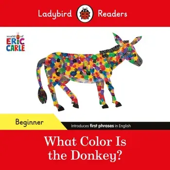 Ladybird Readers Beginner Level - Eric Carle - What Color Is The Donkey? (ELT Graded Reader), Paperback/Ladybird