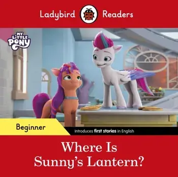 Ladybird Readers Beginner Level - My Little Pony - Where is Sunny's Lantern? (ELT Graded Reader), Paperback/Ladybird