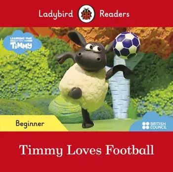 Ladybird Readers Beginner Level - Timmy Time: Timmy Loves Football (ELT Graded Reader), Paperback/Ladybird