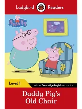 Ladybird Readers Level 1 - Peppa Pig - Daddy Pig's Old Chair (ELT Graded Reader), Paperback/Peppa Pig