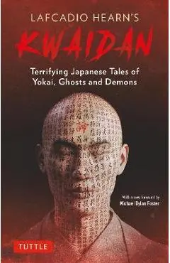 Lafcadio Hearn's Kwaidan: Terrifying Japanese Tales of Yokai, Ghosts, and Demons - Lafcadio Hearn