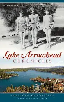 Lake Arrowhead Chronicles, Hardcover/Rhea-Frances Tetley