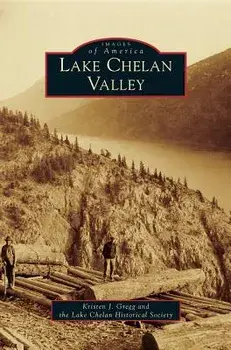 Lake Chelan Valley, Hardcover/Kristen J. Gregg