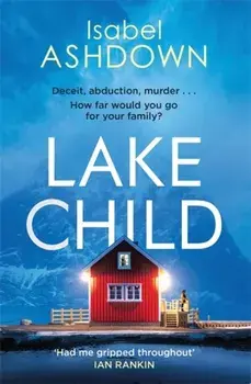 Lake Child. A twisty psychological thriller you won't be able to put down, Paperback/Isabel Ashdown