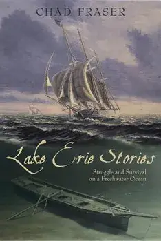 Lake Erie Stories: Struggle and Survival on a Freshwater Ocean, Paperback/Chad Fraser