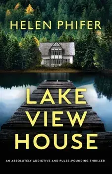 Lakeview House: An absolutely addictive and pulse-pounding thriller, Paperback/Helen Phifer