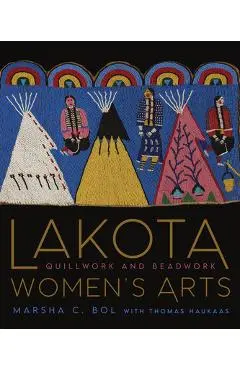Lakota Women's Arts: Quillwork and Beadwork - Marsha C. Bol