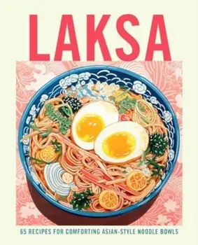 Laksa. 65 Recipes for Comforting Asian-Style Noodle Soups, Hardback/Ryland Peters & Small