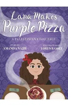 Lana Makes Purple Pizza: A Palestinian Food Tale - Amanda Najib