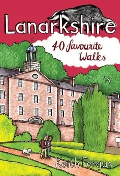 Lanarkshire. 40 Favourite Walks, Paperback/Keith Fergus