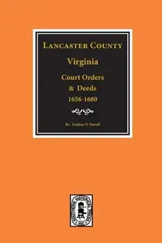 Lancaster County, Virginia Court Orders and Deeds, 1656-1680., Paperback/Lindsay O. Duvall