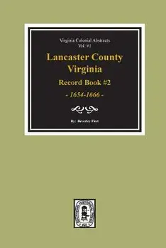 Lancaster County, Virginia Record Book #2, 1654-1666., Paperback/Beverley Fleet