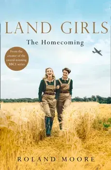 Land Girls: The Homecoming, Paperback/Roland Moore