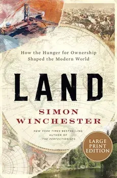 Land: How the Hunger for Ownership Shaped the Modern World, Paperback/Simon Winchester