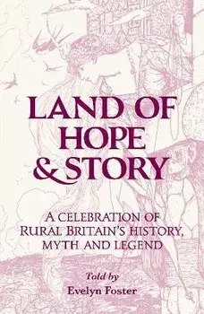 Land of Hope & Story. A celebration of rural Britain's history, myth and Legend, Paperback/***