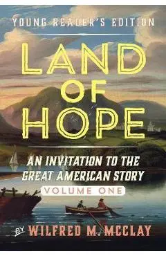 Land of Hope Young Readers' Edition: An Invitation to the Great American Story - Wilfred M. Mcclay