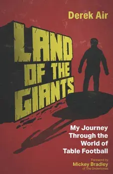 Land of the Giants. My Journey Through the World of Table Football, Hardback/Derek Air
