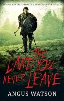 Land You Never Leave, Paperback/Angus Watson