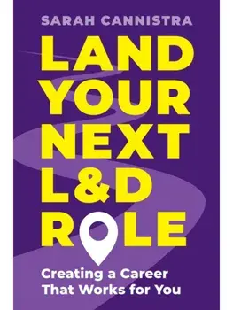 Land Your Next L&D Role. Creating a Career That Works for You, Paperback/Sarah Cannistra