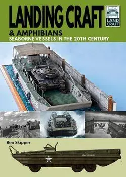 Landing Craft & Amphibians. Seaborne Vessels in the 20th Century, Paperback/Skipper, Ben