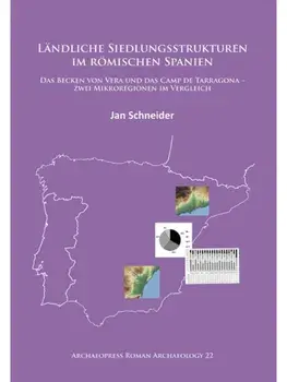 Landliche Siedlungsstrukturen im romischen Spanien. Das Becken von Vera und das Camp de Tarragona –zwei Mikroregionen im Vergleich, Paperback/Jan Schneider