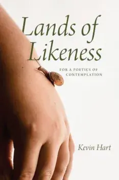 Lands of Likeness. For a Poetics of Contemplation, Paperback/Kevin Hart