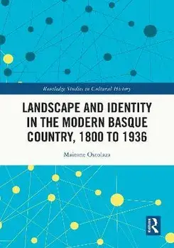 Landscape and Identity in the Modern Basque Country, 1800 to 1936, Paperback/Maitane Ostolaza
