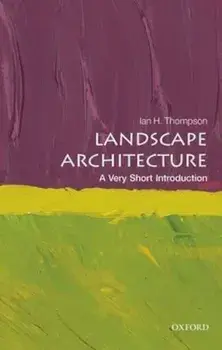 Landscape Architecture: A Very Short Introduction, Paperback/Ian Thompson