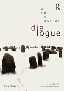 Landscape as Dialogue. A New Approach to Site Analysis and Design, Paperback/Cory Parker