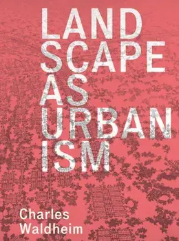 Landscape as Urbanism. A General Theory, Paperback/Charles Waldheim