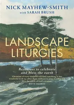 Landscape Liturgies: Outdoor worship resources from the Christian tradition, Paperback/Nick Mayhew-Smith