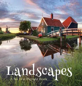 Landscapes, A No Text Picture Book: A Calming Gift for Alzheimer Patients and Senior Citizens Living With Dementia/Lasting Happiness