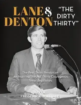 Lane Denton & The Dirty Thirty: The Real Texas Revolution-An Inspiring Story of Thirty Courageous Texas Legislators: The Real Texas Revolution: An Ins, Hardcover/Lane Denton