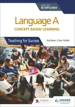 Language A for the IB Diploma: Concept-based learning. Teaching for Success, Paperback/Kathleen Clare Waller