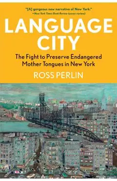 Language City: The Fight to Preserve Endangered Mother Tongues in New York - Ross Perlin