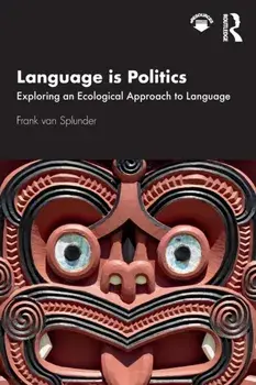 Language Is Politics: Exploring an Ecological Approach to Language, Paperback/Frank Van Splunder