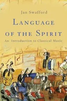 Language of the Spirit: An Introduction to Classical Music, Hardcover/Jan Swafford
