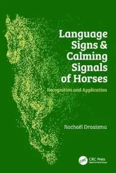 Language Signs and Calming Signals of Horses: Recognition and Application, Hardcover/Rachael Draaisma