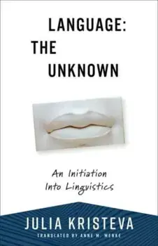 Language: The Unknown. An Initiation Into Linguistics, Paperback/Julia Kristeva