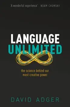Language Unlimited. The Science Behind Our Most Creative Power, Hardback/David Adger