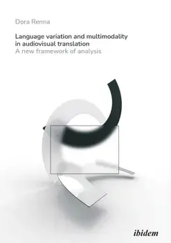 Language Variation and Multimodality in Audiovisual Translation. A New Framework of Analysis, New ed, Paperback/Dora Renna