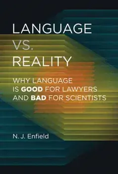 Language vs. Reality. Why Language Is Good for Lawyers and Bad for Scientists, Paperback/N. J. Enfield