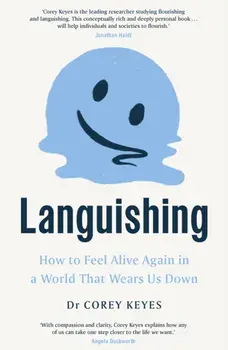 Languishing. How to Feel Alive Again in a World That Wears Us Down, Paperback/Corey Keyes