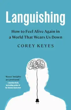 Languishing. How to Feel Alive Again in a World That Wears Us Down, Paperback/Corey Keyes