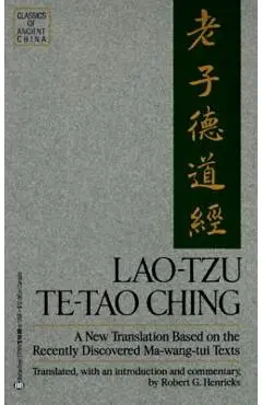 Lao-Tzu: Te-Tao Ching: A New Translation Based on the Recently Discovered Ma-Wang Tui Texts - Robert G. Henricks