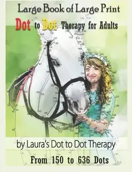 Large Book of Large Print Dot to Dot Therapy for Adults from 150 to 636 Dots: Relaxing Puzzles to Color and Calm, Paperback/Laura's Dot to Dot Therapy