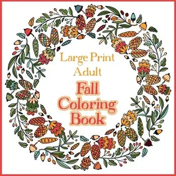 Large Print Adult Fall Coloring Book - A Simple & Easy Coloring Book for Adults with Autumn Wreaths, Leaves & Pumpkins/Bramblehill Colouring