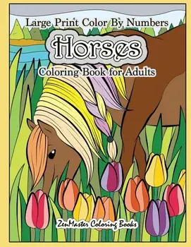 Large Print Color By Numbers Horses Coloring Book For Adults: Horse Adult Color By Number Book for Stress Relief and Relaxation, Paperback/Zenmaster Coloring Books