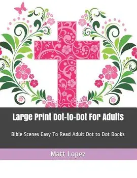 Large Print Dot-To-Dot for Adults: Bible Scenes Easy to Read Adult Dot to Dot Books, Paperback/Matt Lopez