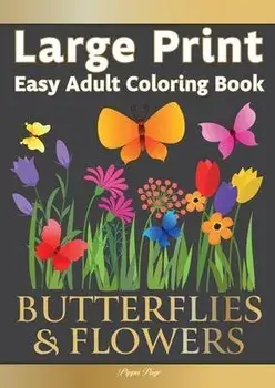 Large Print Easy Adult Coloring Book BUTTERFLIES & FLOWERS: Simple, Relaxing Floral Scenes. The Perfect Coloring Companion For Seniors, Beginners & An, Paperback/Pippa Page